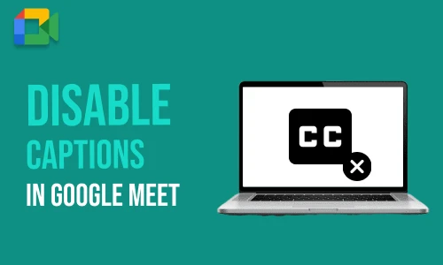 How to Disable Captions in Google Meet